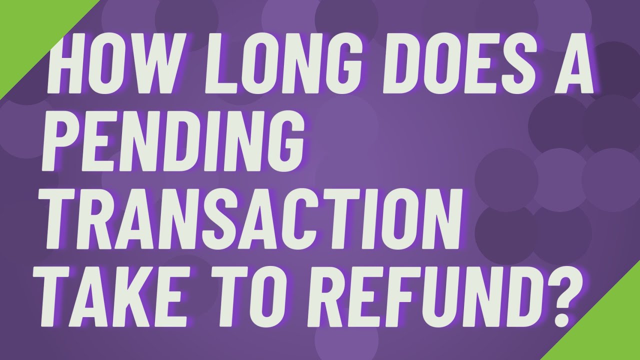 how-long-does-a-pending-transaction-take-to-refund-youtube