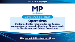 Conferencia de Prensa "Operativos Fiscalía contra el Crimen Organizado - Unidad de Bancos"