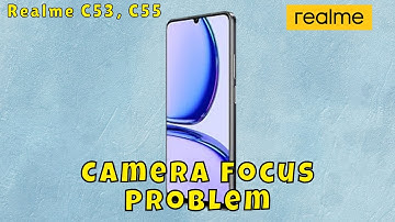 ✅ How to Fix Realme C53, C55 Camera Focus Problem – Step by Step