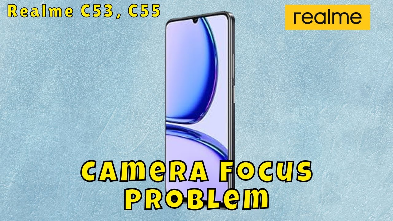 ✅ How to Fix Realme C53, C55 Camera Focus Problem – Step by Step