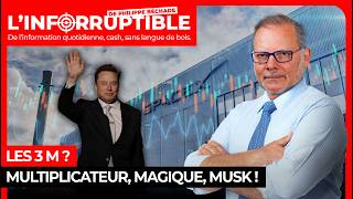 Les 3 M ? Multiplicateur, Magique, Musk !