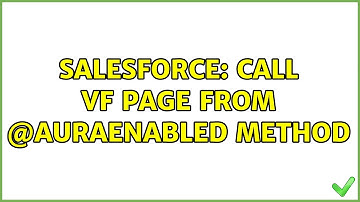 Salesforce: Call VF page from @AuraEnabled method (2 Solutions!!)