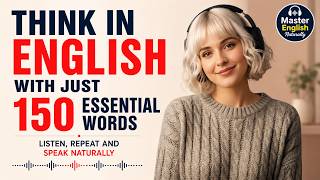 Think in English with Just 150 Essential Words | Listen, Repeat and Speak Naturally | Part 115