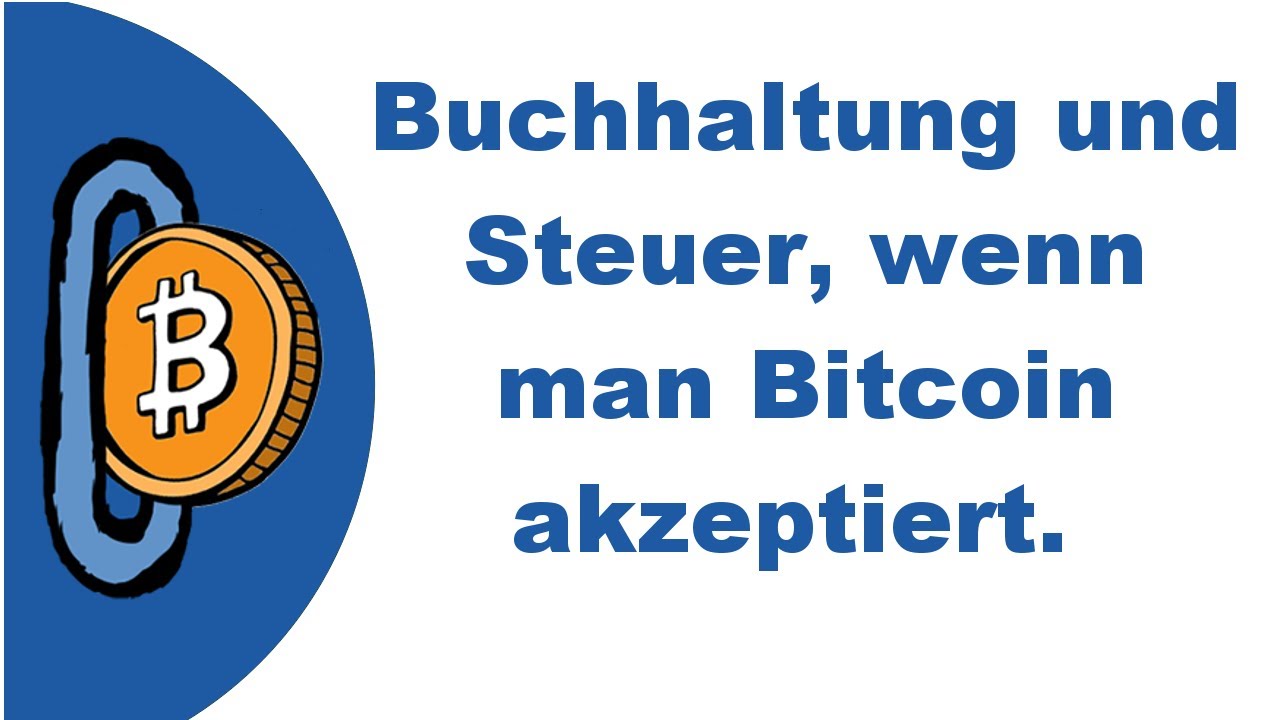 Auf was sollte man bei Buchhaltung und Steuer achten, wenn man Bitcoin  akzeptiert?