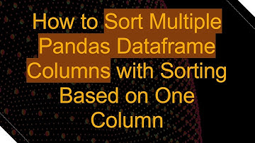 How to Sort Multiple Pandas Dataframe Columns with Sorting Based on One Column