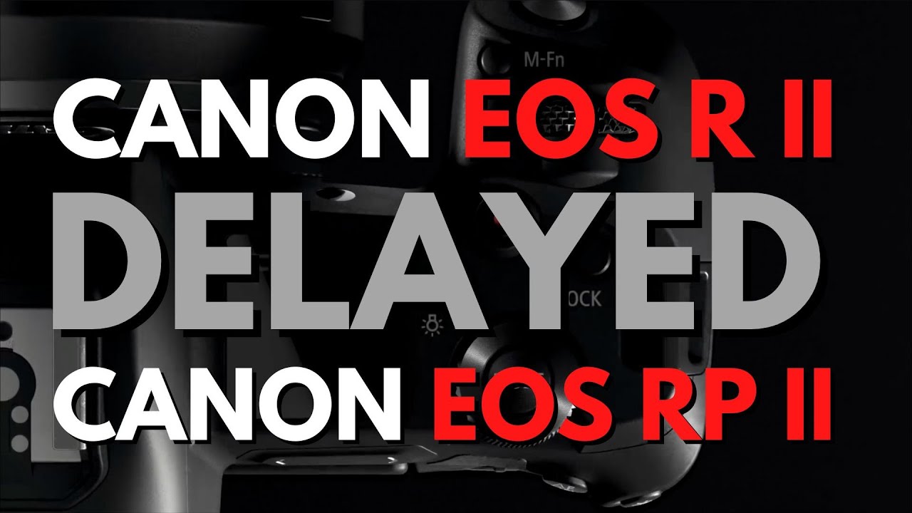 Canon Delays EOR R II, EOS RP for APS-C R System Camera - YouTube
