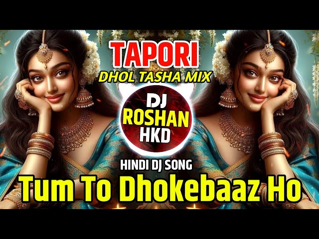 Tum To Dhokebaaz Ho Dj - Tapori Mix - Tum To Dhokebaaz Ho Dj Song - Dhol Tasha Mix - DJ Roshan HKD class=