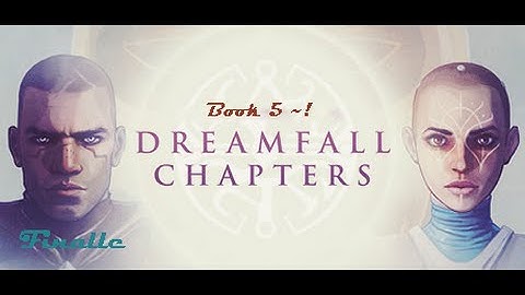Dreamfall Chapters~Book 5 REDUX~FINALLE~