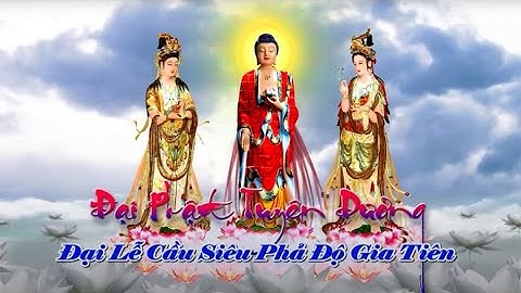 ĐẠI LỄ CẦU SIÊU PHẢ ĐỘ GIA TIÊN