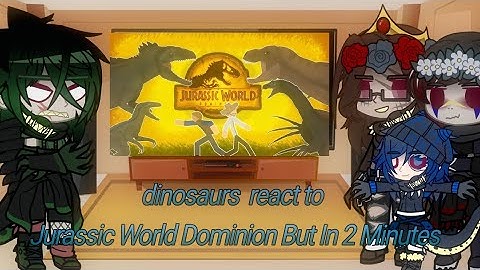dinosaurs  react to Jurassic World Dominion in 2 Minutes