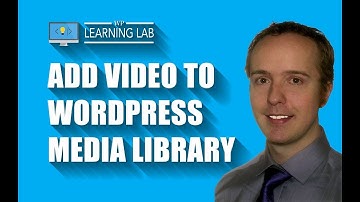 WordPress Media Library: How to Add a Video | WP Learning Lab