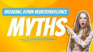 Breaking Down Neurodivergence Myths