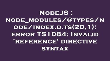 NodeJS : node_modules/@types/node/index.d.ts(20,1): error TS1084: Invalid 