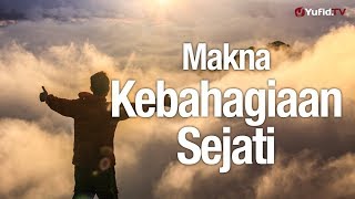 Ceramah Agama : Makna Kebahagiaan Sejati – Ustadz Ahmad Firdaus, Lc.
