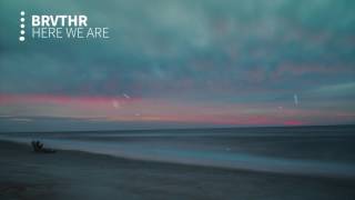 BRVTHR - Here We Are