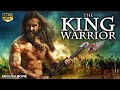 The king warrior  hollywood english movie  blockbuster action adventure full movie in english