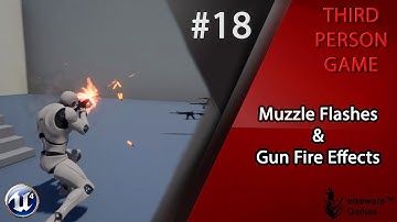 Unreal Engine 4 - Complete Third Person Game Tutorial #18 | Muzzle Flashes & Gun Fire Effects