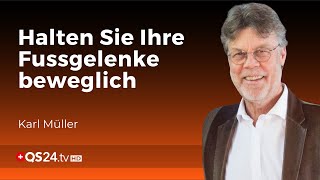 Bewegliche Fussgelenke: Ein Schlüssel um schmerzfrei gehen zu können | Karl Müller | QS24
