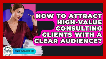 How To Attract High-Value Consulting Clients With A Clear Audience? - Consulting Career Hub