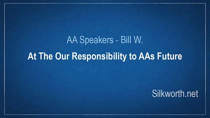 AA Speakers - Bill Wilson - At The Our Responsibility to AAs Future