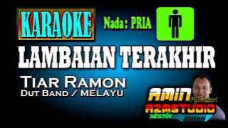 LAMBAIAN TERAKHIR || Tiar Ramon || KARAOKE Nada PRIA