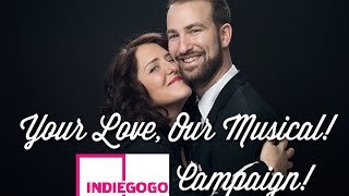 Your Love, Our Musical Indiegogo Campaign