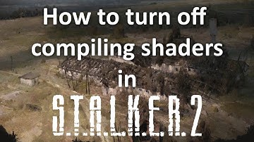 How to turn off a shader compilation in Stalker 2
