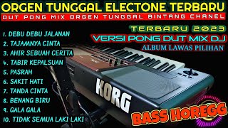 TERBARU PONGDUT ELECTONE ORGEN TUNGGAL TERBARU 2023 DJ REMIX JAIPONG RAMPAK BASS GLER HOREG