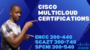 Learn How To Take The Cisco Multi-Cloud Specialist Certifications: ENCC, SCAZT, SPCNI