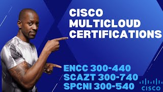 Learn How To Take The Cisco Multi-Cloud Specialist Certifications: ENCC, SCAZT, SPCNI