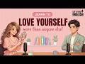 English Podcast for Easy English Conversation | Learn To Love Yourself MoreThan Anyone Else
