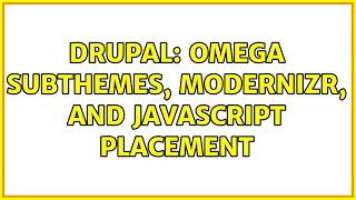 Drupal: Omega Subthemes, Modernizr, and Javascript placement (2 Solutions!!)