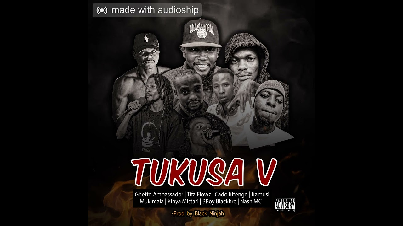 GHETTO X TIFA FLOWZ X CADO KITENGO X KAMUSI X MUKIMALA X KINYA X BLACK FIRE X NASH MC - TUKUSA V _
