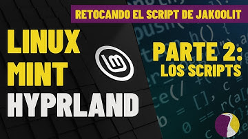#linuxmint | Hyprland !!! | Retoquemos el Script de Jakoolit | Parte 2:  Los Scripts!