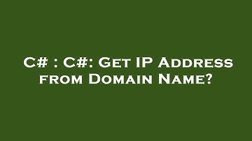C# : C#: Get IP Address from Domain Name?