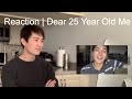 Reaction | Dear 25 Year Old Me