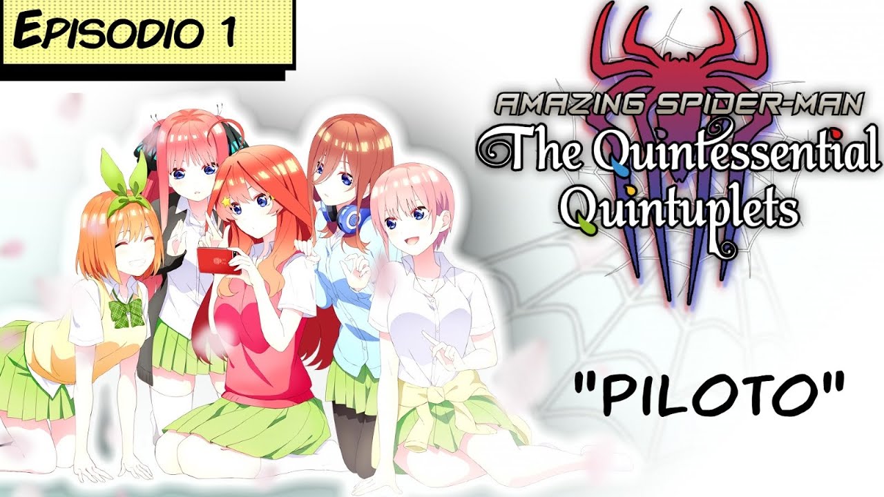 Spider-Man en Go-toubun no hanayome | Episodio 1 [FanFic]