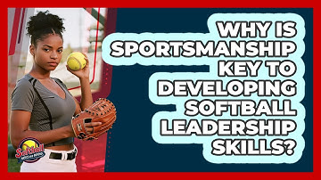 Why Is Sportsmanship Key To Developing Softball Leadership Skills? - Softball Basics and Beyond