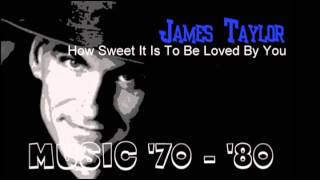 James Taylor - How Sweet It Is To Be Loved By You