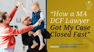 How a Massachusetts DCF Lawyer Got My Case Closed Fast DCF Lawyer Success Story