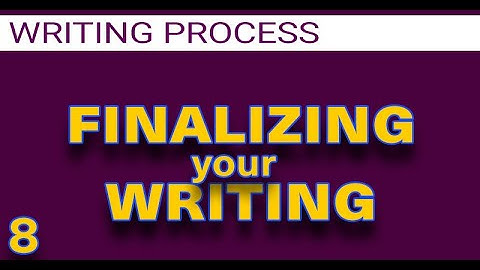 🔵 Finalizing your writing and final words   The Writing Process Basics Part 8 of 8