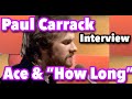 Paul Carrack On Ace&#39;s &quot;How Long&quot; &amp; The Bands End