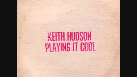 Keith Hudson (Jamaica, 1981)  - Playing It Cool & ...