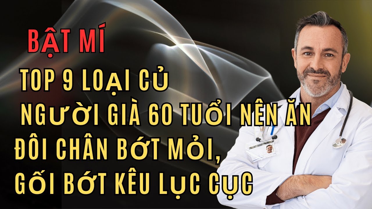 “Top 9 Loại Củ Người Già 60 Tuổi Nên Ăn – Đôi Chân Bớt Mỏi, Gối Bớt Kêu Lục Cục