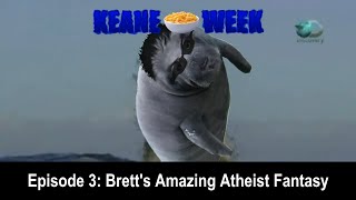 Brett&#39;s Amazing Atheist Fantasy - Keane Week Ep. 3