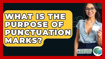 What Is The Purpose Of Punctuation Marks? - The Language Library