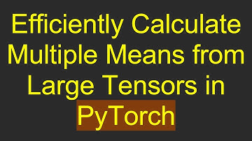 Efficiently Calculate Multiple Means from Large Tensors in PyTorch
