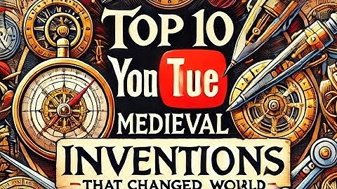 10 Medieval Inventions That Changed the World | Discover the Innovations of the Middle Ages
