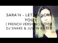 Let me love you  french version  dj snake ft justin bieber  sarah cover 
