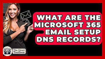 What Are The Microsoft 365 Email Setup DNS Records? - TheEmailToolbox.com